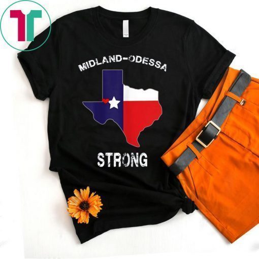 Midland Odessa TX Strong Love Pray Support Texas Shirt