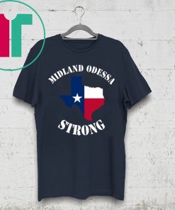 Midland Odessa Strong #MidlandOdessaStrong Shirt