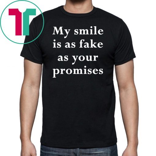 My smile is as fake as your promises Shirt