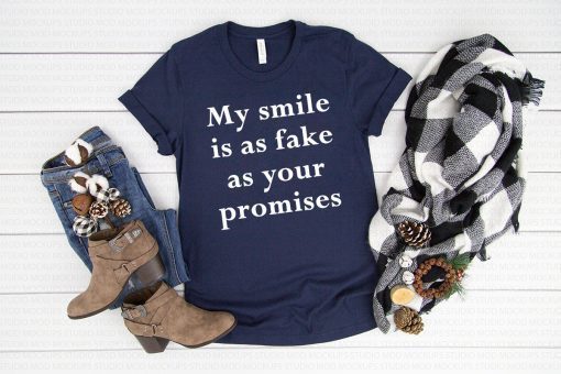 My smile is as fake as your promises Shirt