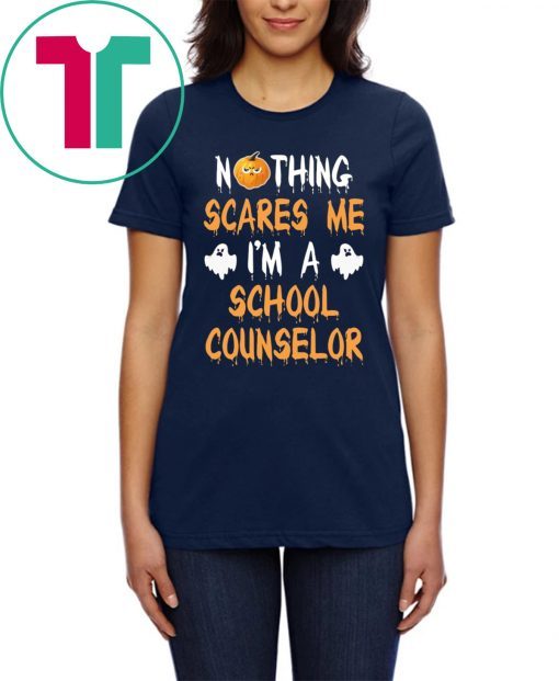 NOTHING SCARES ME I'M A SCHOOL COUNSELOR HALLOWEEN SHIRT