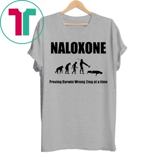 Naloxone proving Darwin wrong 2mg at a time shirt