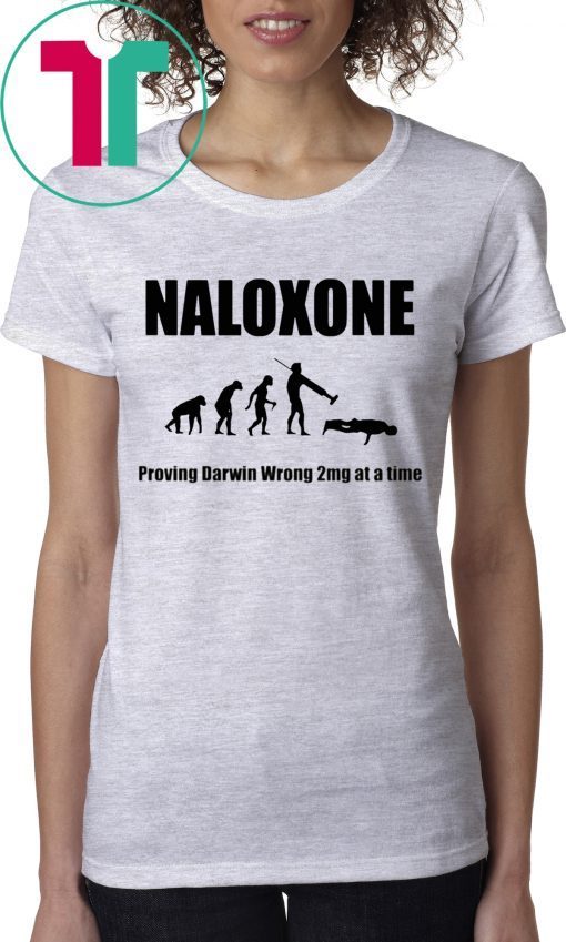 Naloxone proving Darwin wrong 2mg at a time shirt