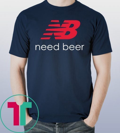 New Balance Need Beer Shirt