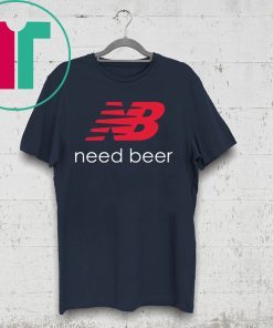 New Balance Need Beer Shirt