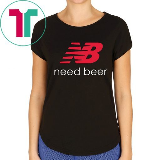 New Balance Need Beer Shirt