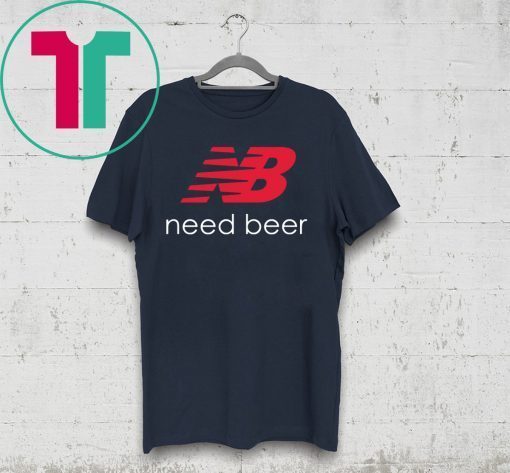 New Balance Need Beer Shirt