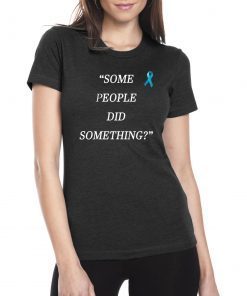 Nicholas Haros Some People Did Something Tee Shirt