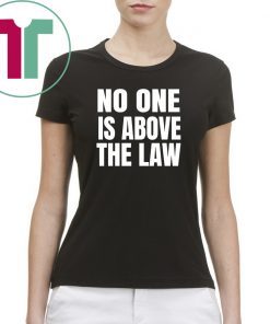 No One Is Above The Law Anti Trump T-Shirt