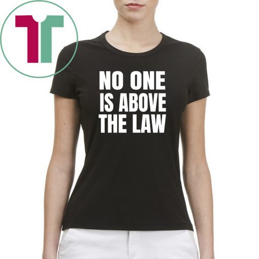 No One Is Above The Law Anti Trump T-Shirt