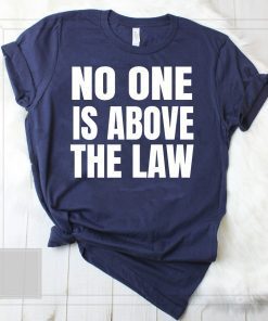 No One Is Above The Law Anti Trump T-Shirt