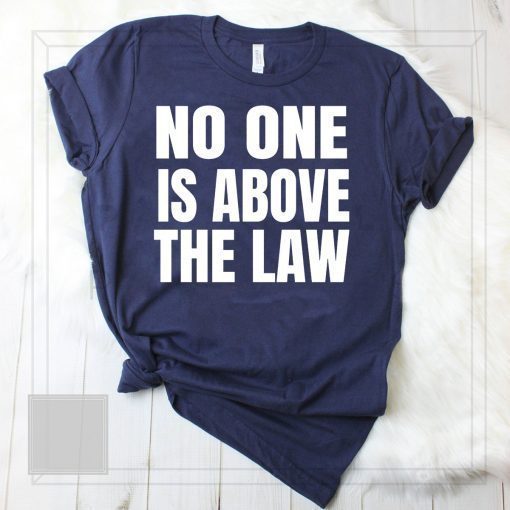 No One Is Above The Law Anti Trump T-Shirt