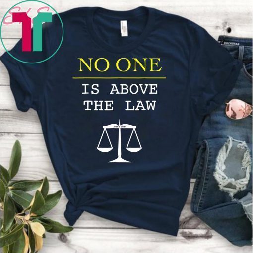 No One Is Above The Law Scales Of Justice Protest T-Shirt