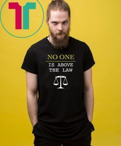 No One Is Above The Law Scales Of Justice Protest T-Shirt