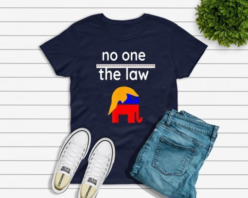 No One is Above the Law Trump Political Fun & Serious T-Shirt Limited Edition