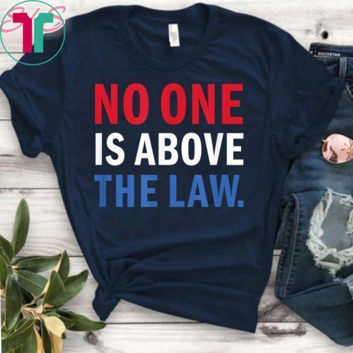 No One is Above the Law Trump Russia Collusion Hearing T-Shirt