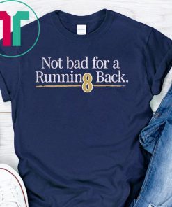 Not Bad For A Running Back original T-Shirt