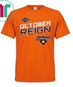 October Reign Astros Champions Shirt - Astros ALDS Tickets