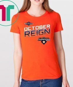 October Reign Astros Champions Shirt - Astros ALDS Tickets