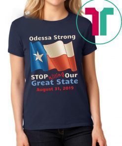 Odessa Strong Stop Killing Our Great State Memorial T-Shirt