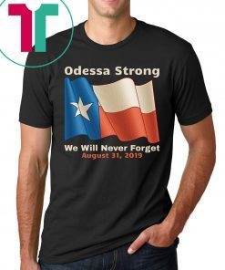 Odessa Strong We Will Never Forget Victims Memorial T-Shirt