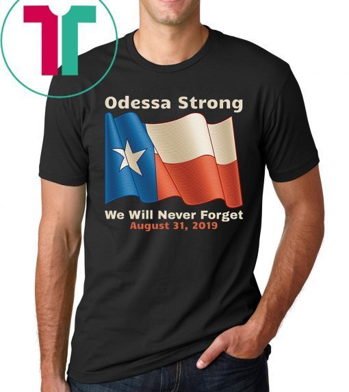 Odessa Strong We Will Never Forget Victims Memorial T-Shirt