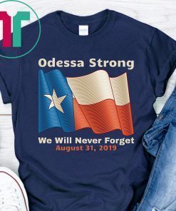 Odessa Strong We Will Never Forget Victims Memorial T-Shirt