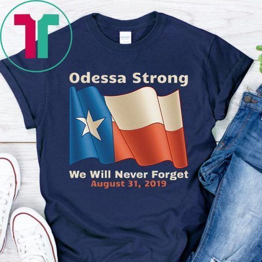 Odessa Strong We Will Never Forget Victims Memorial T-Shirt