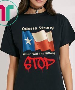 Odessa Strong When Will The Killing Stop T-Shirt