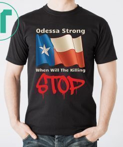 Odessa Strong When Will The Killing Stop T-Shirt