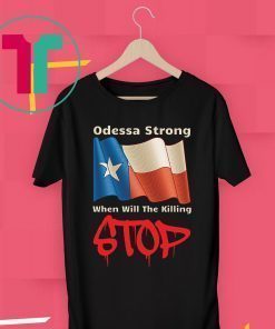 Odessa Strong When Will The Killing Stop T-Shirt