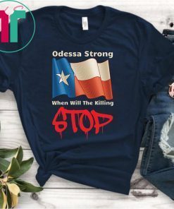 Odessa Strong When Will The Killing Stop T-Shirt