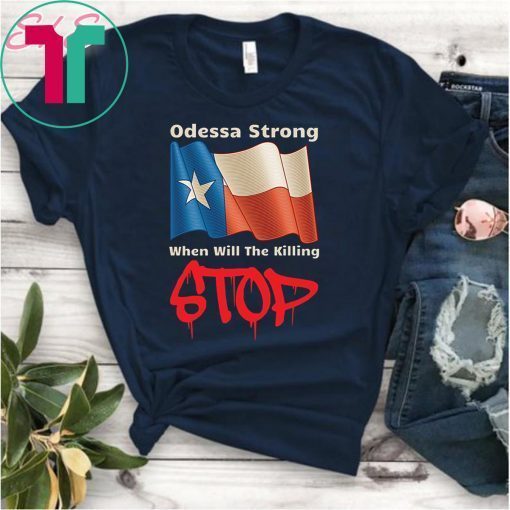 Odessa Strong When Will The Killing Stop T-Shirt