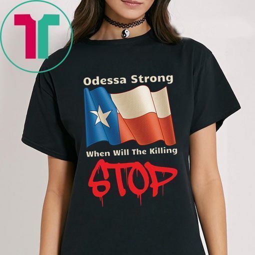 Odessa Strong When Will The Killing Stop T-Shirt