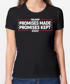 Trump 2020 Promises Made Promises Kept Shirt