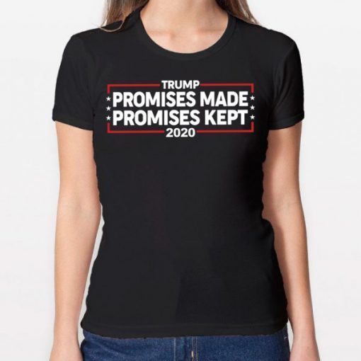 Trump 2020 Promises Made Promises Kept Shirt