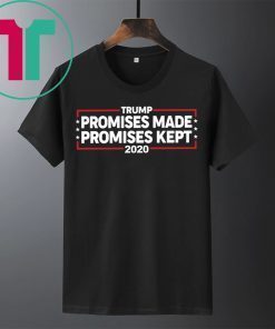 Trump 2020 Promises Made Promises Kept Shirt