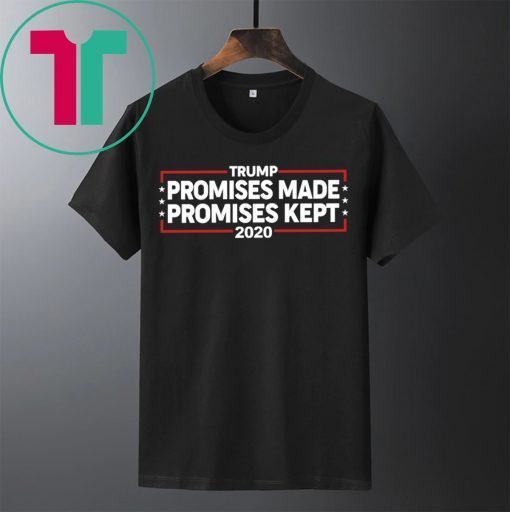 Trump 2020 Promises Made Promises Kept Shirt