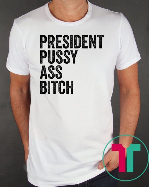 President Pussy Ass Bitch original T Shirt