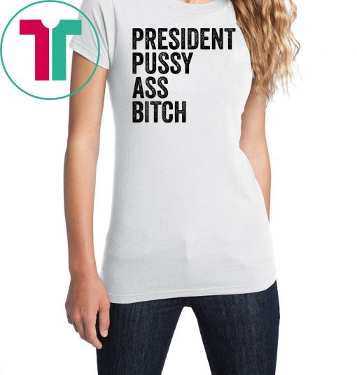 President Pussy Ass Bitch original T Shirt