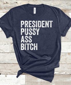 President Pussy Ass Bitch T-Shirt