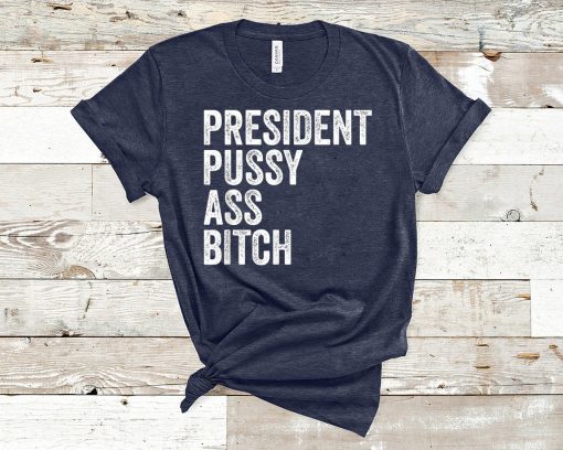 President Pussy Ass Bitch T-Shirt