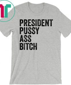 President Pussy Ass Bitch original T Shirt