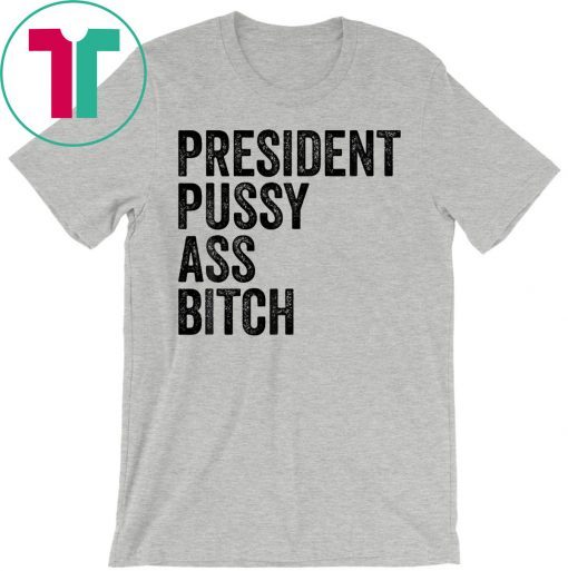 President Pussy Ass Bitch original T Shirt