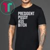 President Pussy Ass Bitch T-Shirt