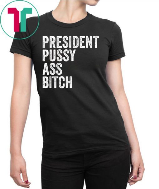 President Pussy Ass Bitch T-Shirt