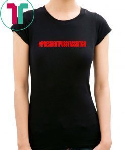 President Pussy Ass Bitch of the U S Trump Trending 2020 T-Shirt