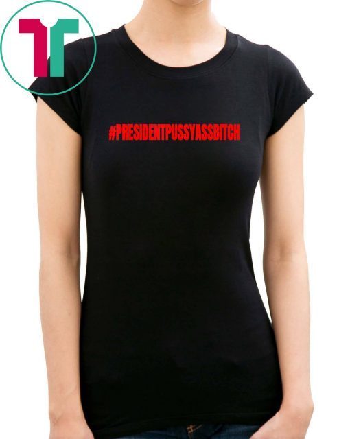 President Pussy Ass Bitch of the U S Trump Trending 2020 T-Shirt