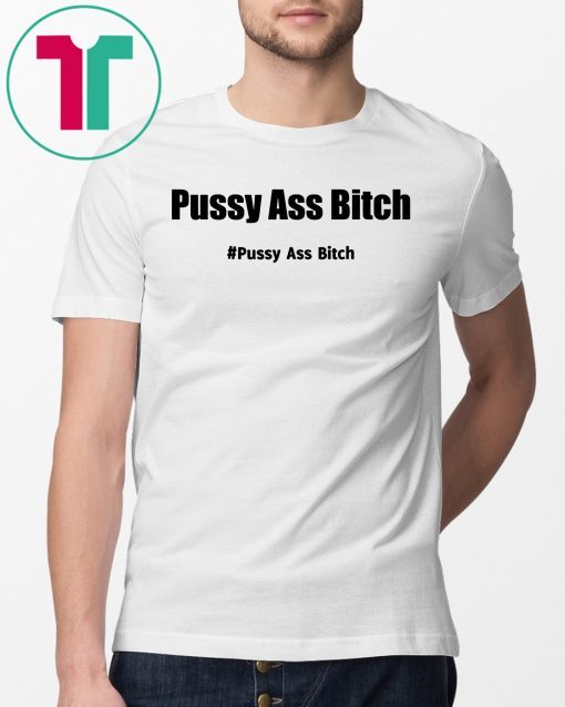 Pussy Ass Bitch Funny Anti Trump #pussyassbitch Gift Tee Shirt