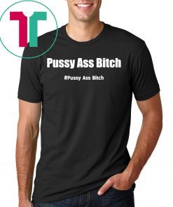 Pussy Ass Bitch Funny Anti Trump #pussyassbitch Offcial T-Shirt